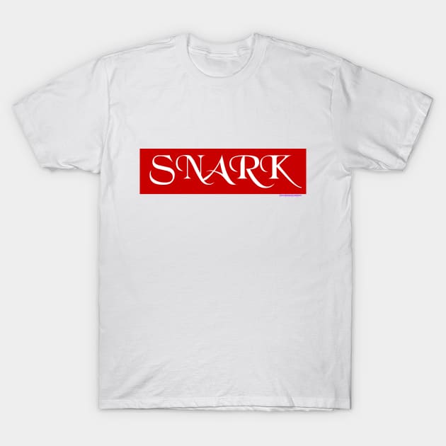 Snark T-Shirt by TheBadDudeBelow